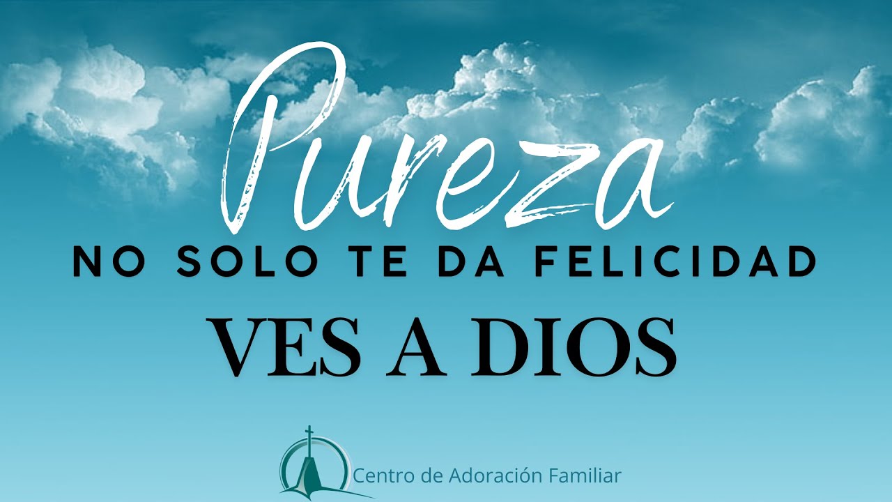 Pureza no Solo te da Felicidad, Ves a Dios