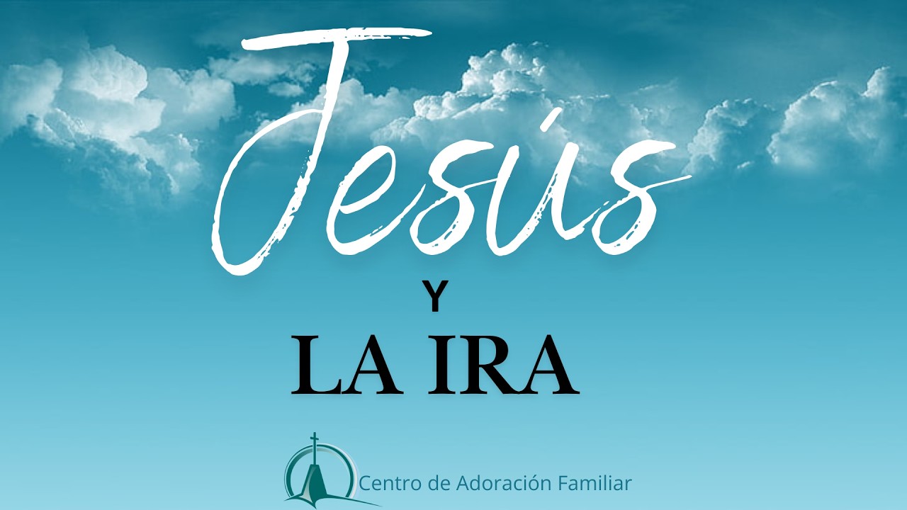Jesús y la Ira